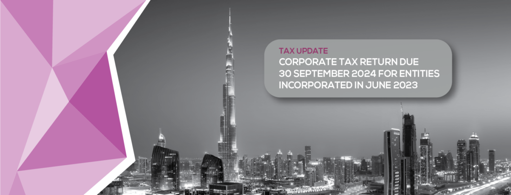 Tax Update: Corporate Tax Return Due 30 September 2024 for Entities Incorporated in June 2023