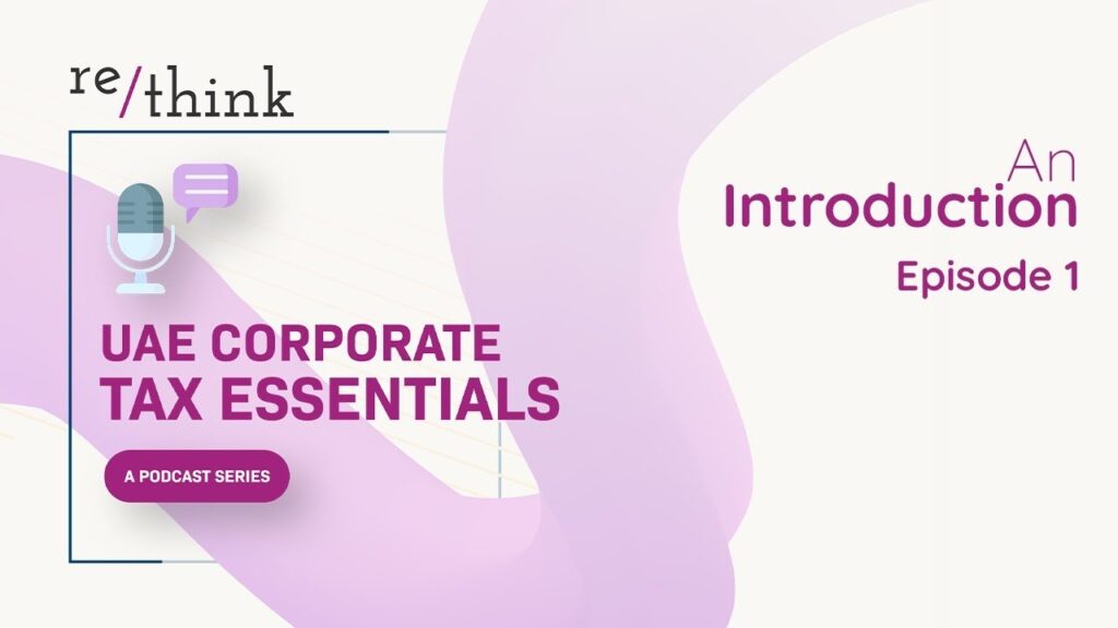 UAE Corporate Tax Essentials: Episode 1 — An Introduction