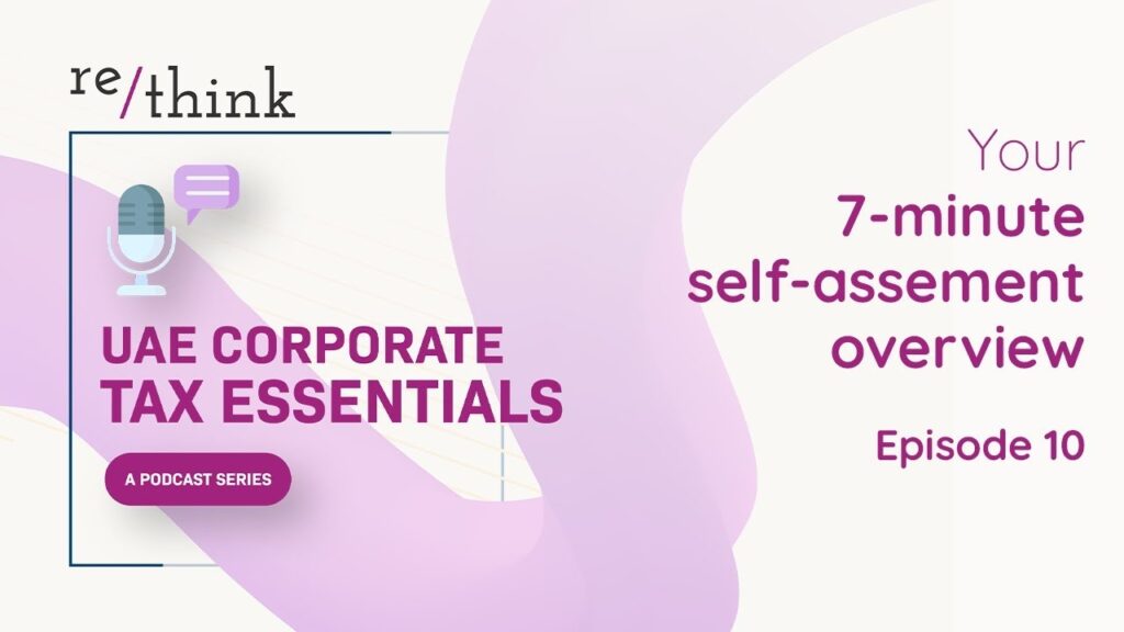 UAE Corporate Tax Essentials: Episode 10 – Your 7-minute self-assessment overview