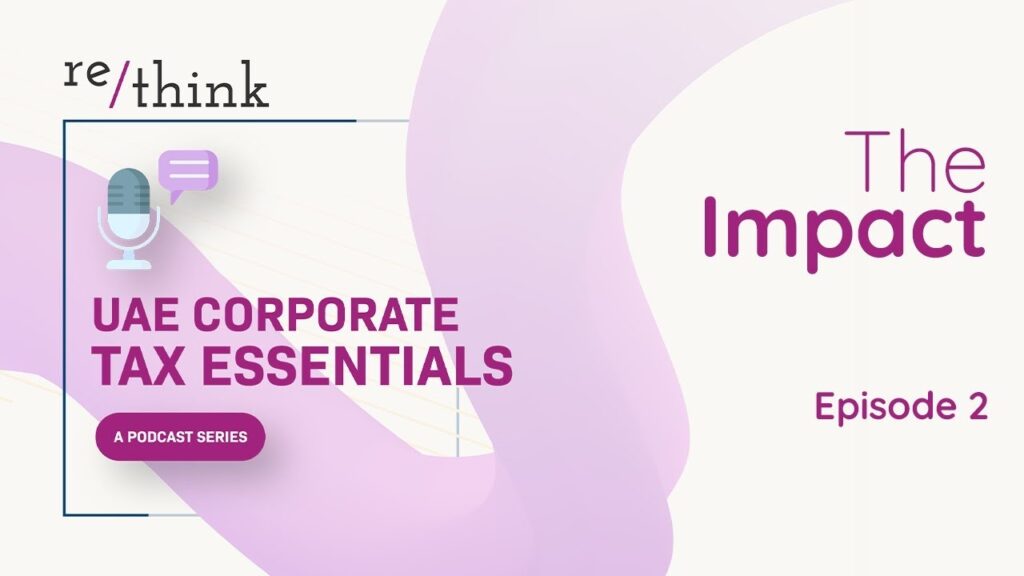 UAE Corporate Tax Essentials: Episode 2 — The Impact