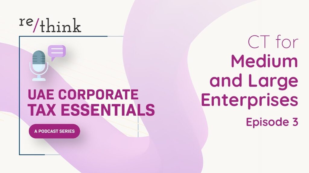 UAE Corporate Tax Essentials: Episode 3 — CT for Medium and Large Enterprises