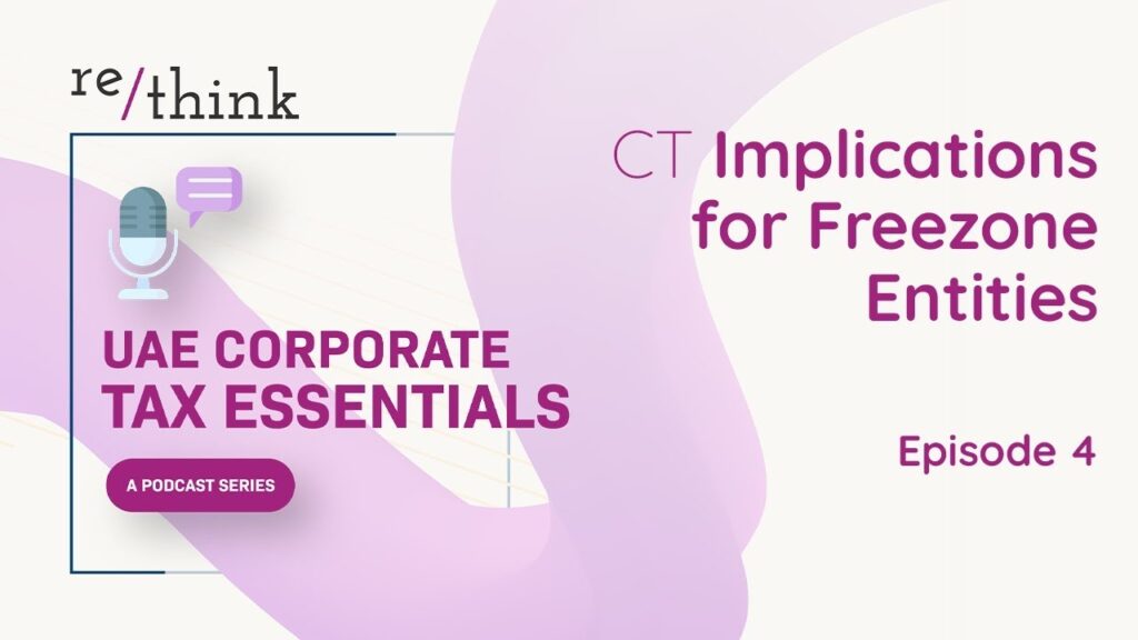 UAE Corporate Tax Essentials: Episode 4 — CT Implications for Freezone Entities