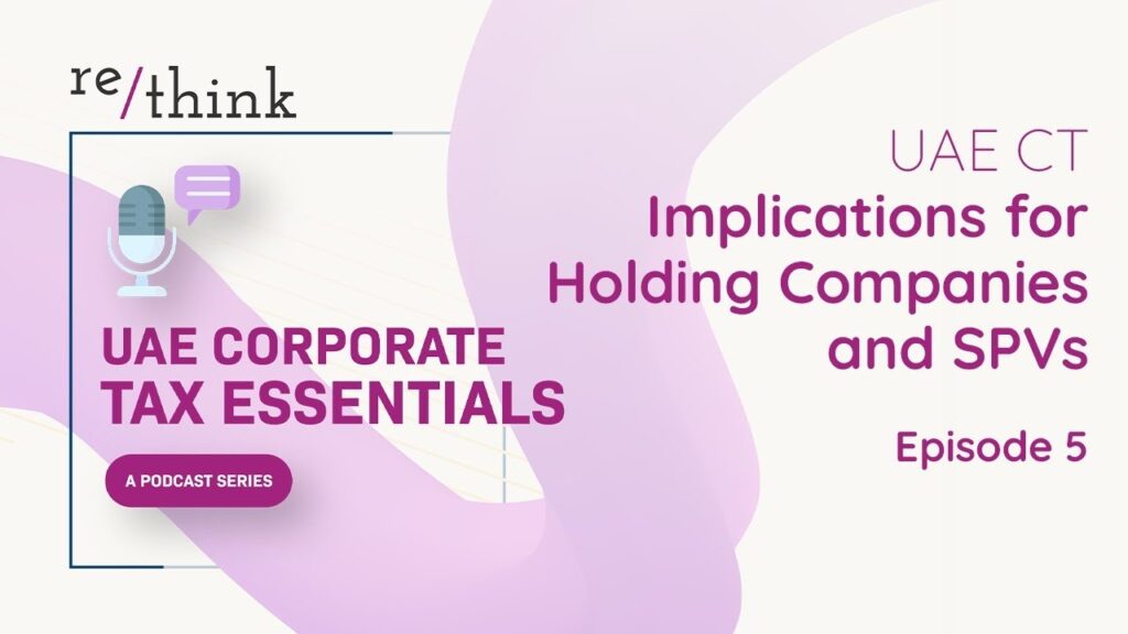 UAE Corporate Tax Essentials: Episode 5 — UAE CT Implications for Holding Companies and SPVs
