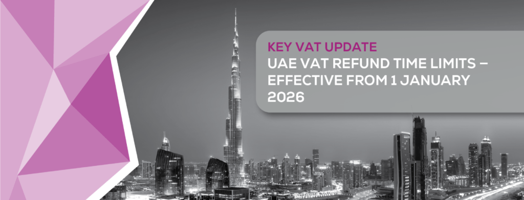 Key VAT Update - UAE VAT Refund Time Limits - Effective from 1 January 2026